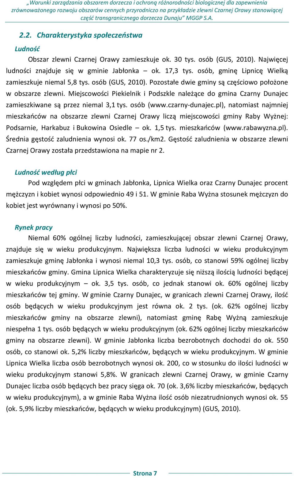 osób, gminę Lipnicę Wielką zamieszkuje niemal 5,8 tys. osób (GUS, 2010). Pozostałe dwie gminy są częściowo położone w obszarze zlewni.