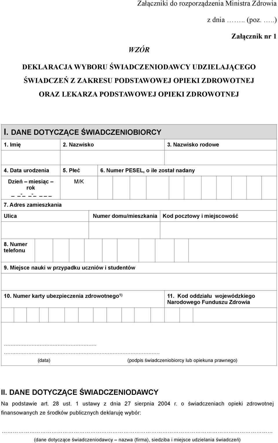 Imię 2. Nazwisko 3. Nazwisko rodowe 4. Data urodzenia 5. Płeć 6. Numer PESEL, o ile został nadany Dzień miesiąc rok - - M/K 7.