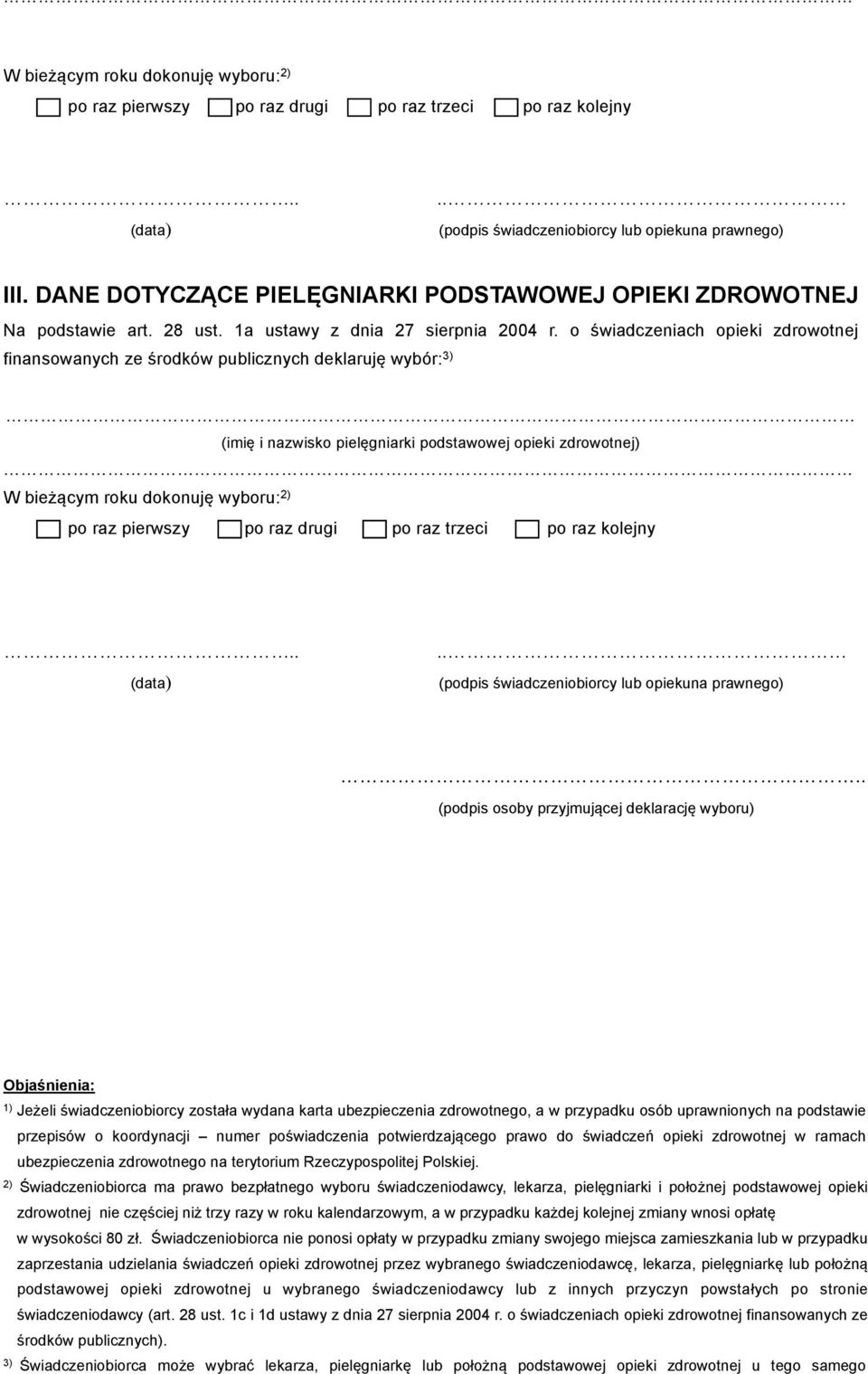 deklarację wyboru) 1) Jeżeli świadczeniobiorcy została wydana karta ubezpieczenia zdrowotnego, a w przypadku osób uprawnionych na podstawie przepisów o koordynacji numer poświadczenia