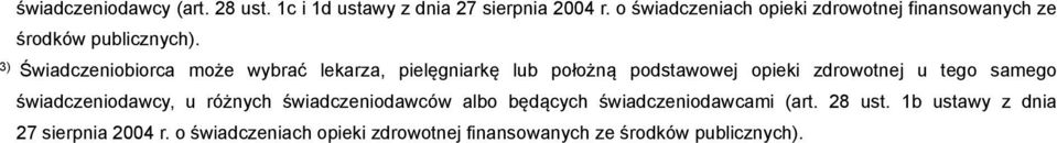 3) Świadczeniobiorca może wybrać lekarza, pielęgniarkę lub położną podstawowej opieki zdrowotnej u tego samego