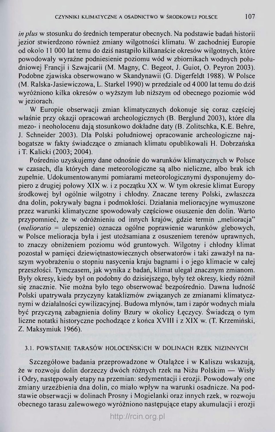 Szwajcarii (M. Magny, C. Begeot, J. Guiot, O. Peyron 2003). Podobne zjawiska obserwowano w Skandynawii (G. Digerfeldt 1988). W Polsce (M. Ralska-Jasiewiczowa, L.