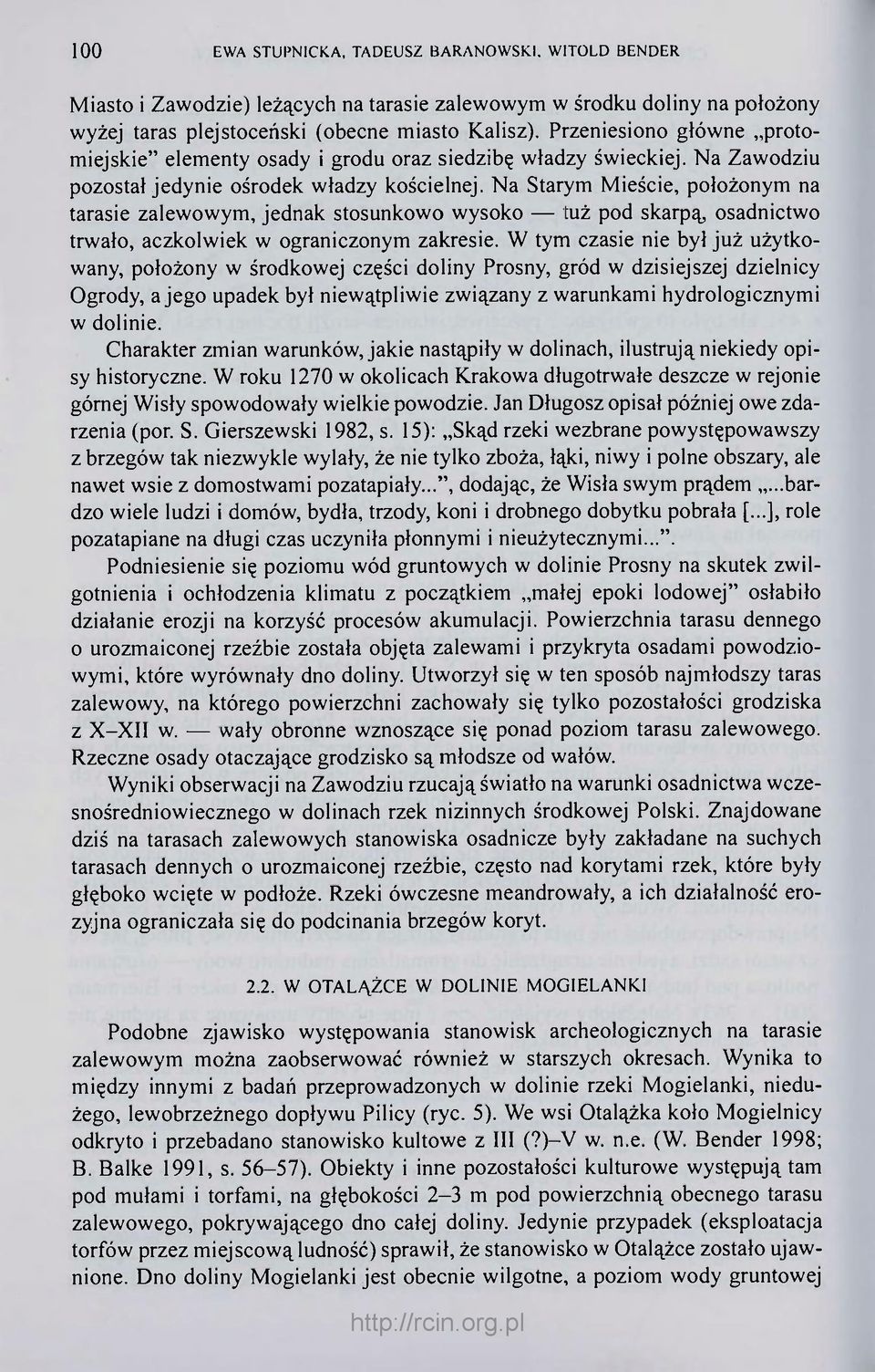 Na Starym Mieście, położonym na tarasie zalewowym, jednak stosunkowo wysoko tuż pod skarpą, osadnictwo trwało, aczkolwiek w ograniczonym zakresie.