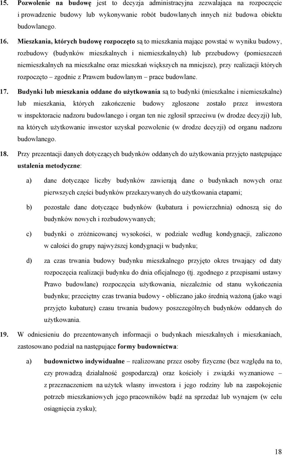 oraz mieszkań większych na mniejsze), przy realizacji których rozpoczęto zgodnie z Prawem budowlanym prace budowlane. 17.