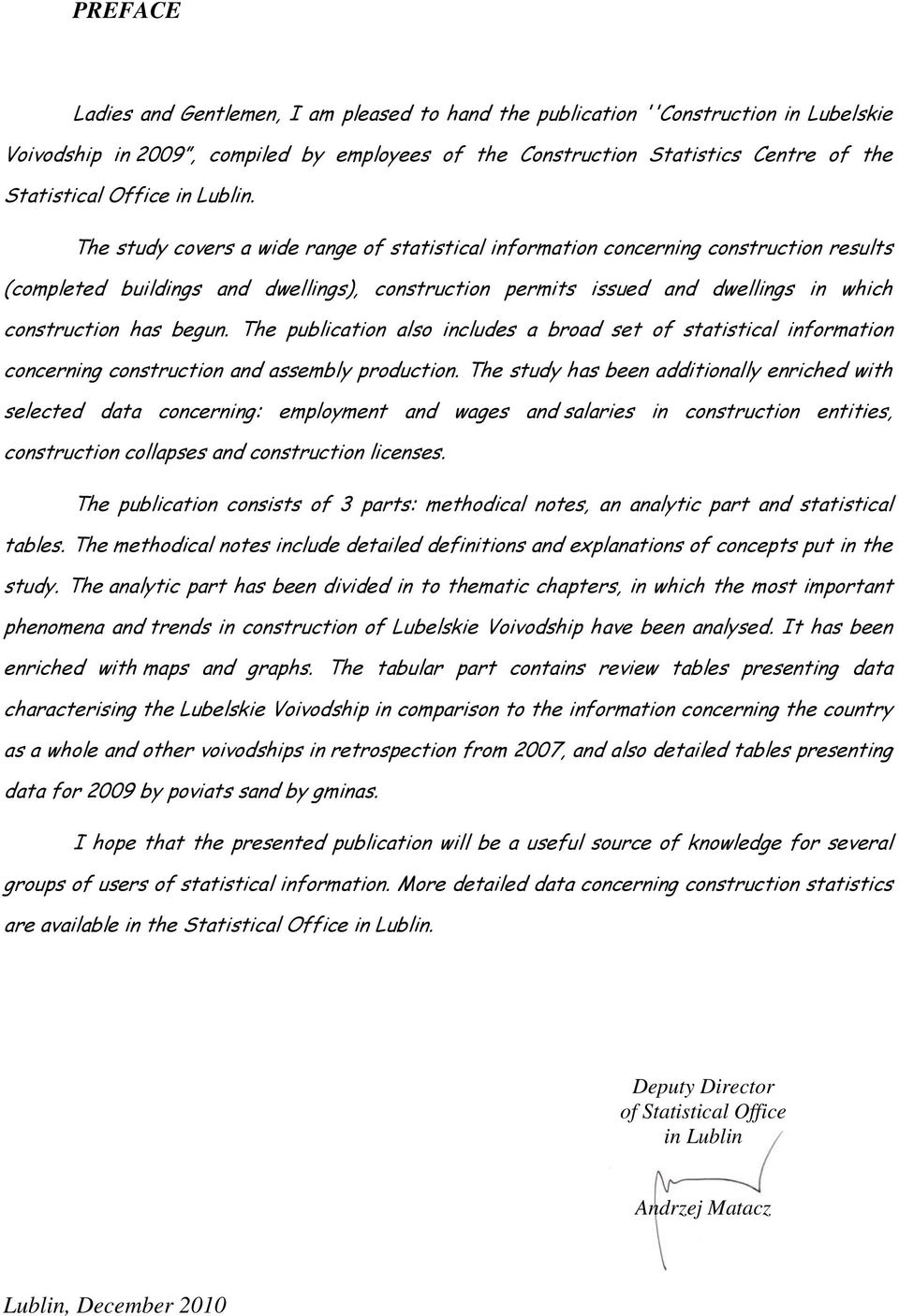 The study covers a wide range of statistical information concerning construction results (completed buildings and dwellings), construction permits issued and dwellings in which construction has begun.