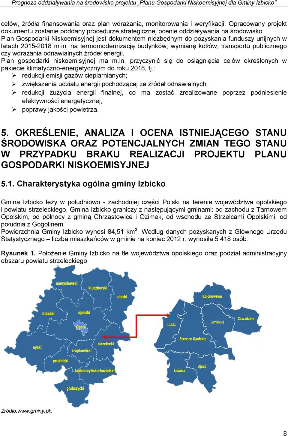 na termomodernizację budynków, wymianę kotłów, transportu publicznego czy wdrażania odnawialnych źródeł energii. Plan gospodarki niskoemisyjnej ma m.in.