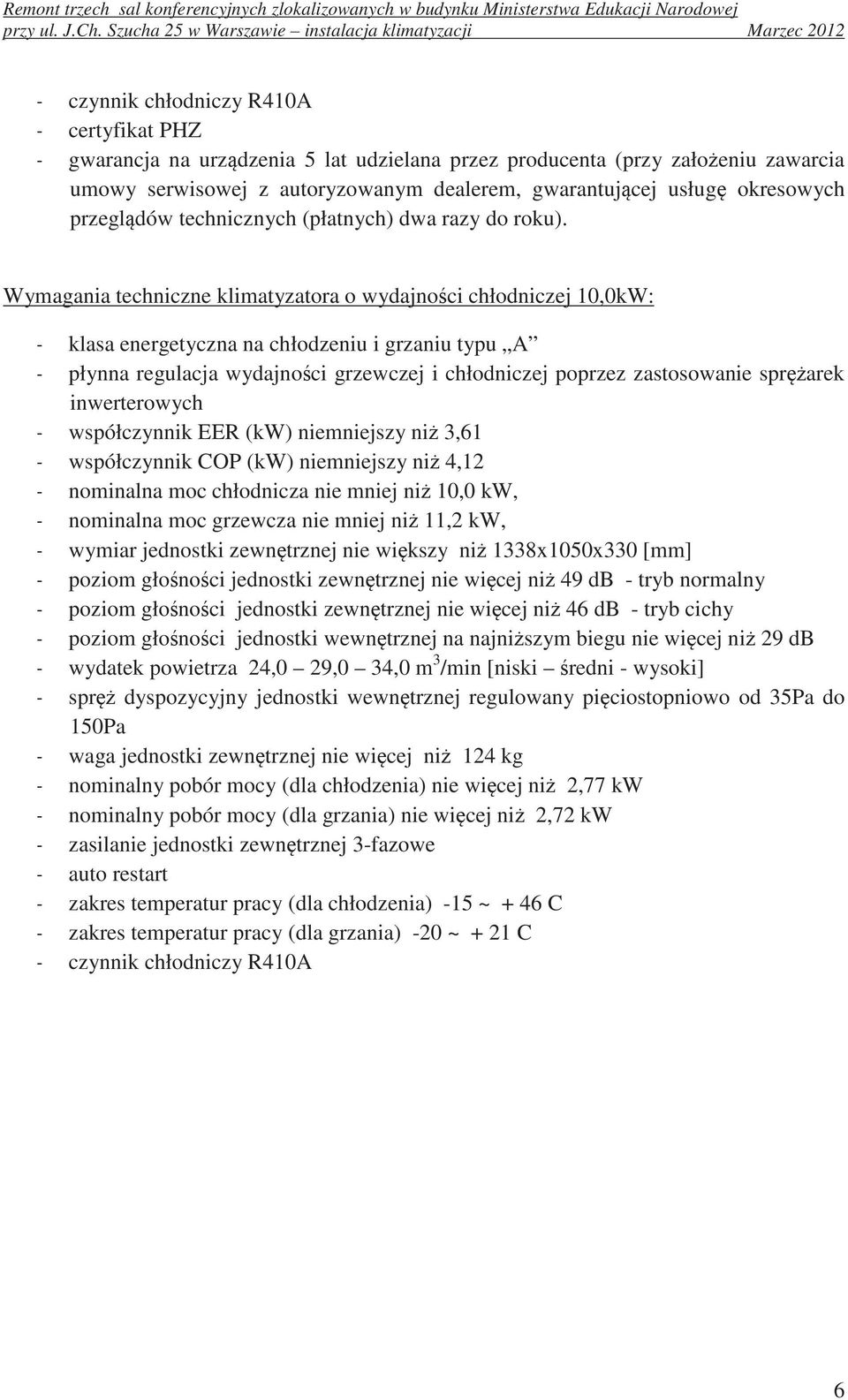 serwisowej z autoryzowanym dealerem, gwarantujcej usług okresowych przegldów technicznych (płatnych) dwa razy do roku).