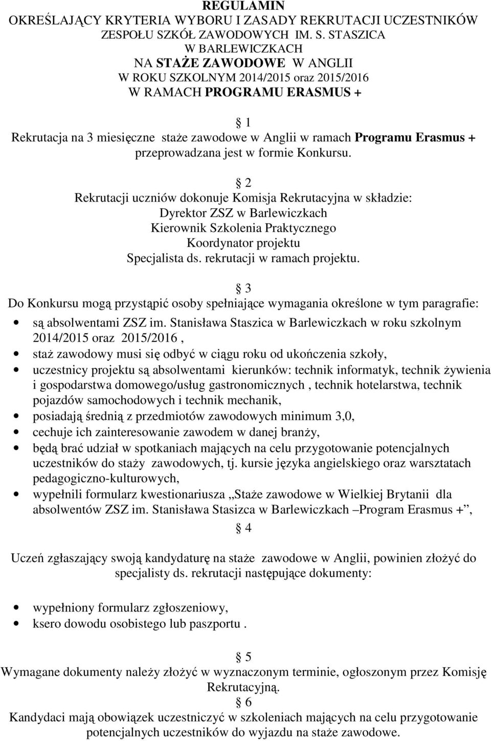 STASZICA NA STAŻE ZAWODOWE W ANGLII W ROKU SZKOLNYM 2014/2015 oraz 2015/2016 W RAMACH PROGRAMU ERASMUS + 1 Rekrutacja na 3 miesięczne staże zawodowe w Anglii w ramach Programu Erasmus +