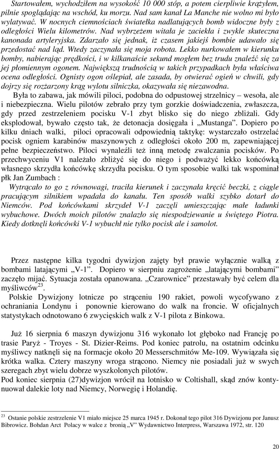 Zdarzało się jednak, iż czasem jakiejś bombie udawało się przedostać nad ląd. Wtedy zaczynała się moja robota.