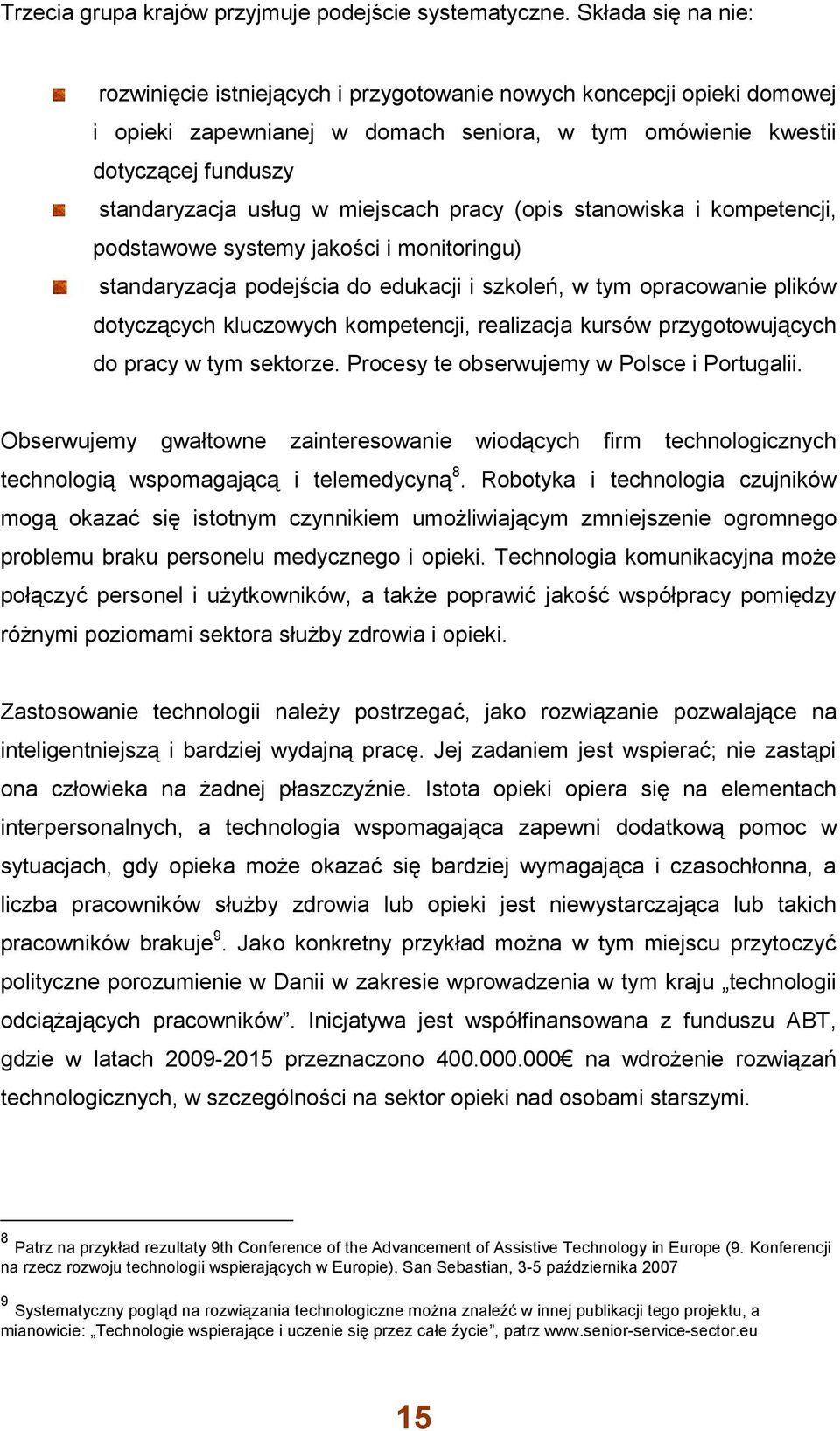 miejscach pracy (opis stanowiska i kompetencji, podstawowe systemy jakości i monitoringu) standaryzacja podejścia do edukacji i szkoleń, w tym opracowanie plików dotyczących kluczowych kompetencji,