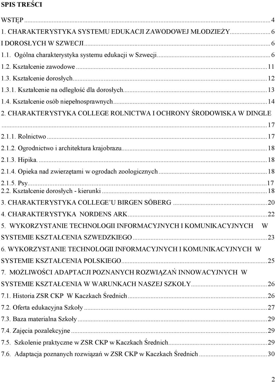 CHARAKTERYSTYKA COLLEGE ROLNICTWA I OCHRONY ŚRODOWISKA W DINGLE... 17 2.1.1. Rolnictwo... 17 2.1.2. Ogrodnictwo i architektura krajobrazu... 18 2.1.3. Hipika.... 18 2.1.4.