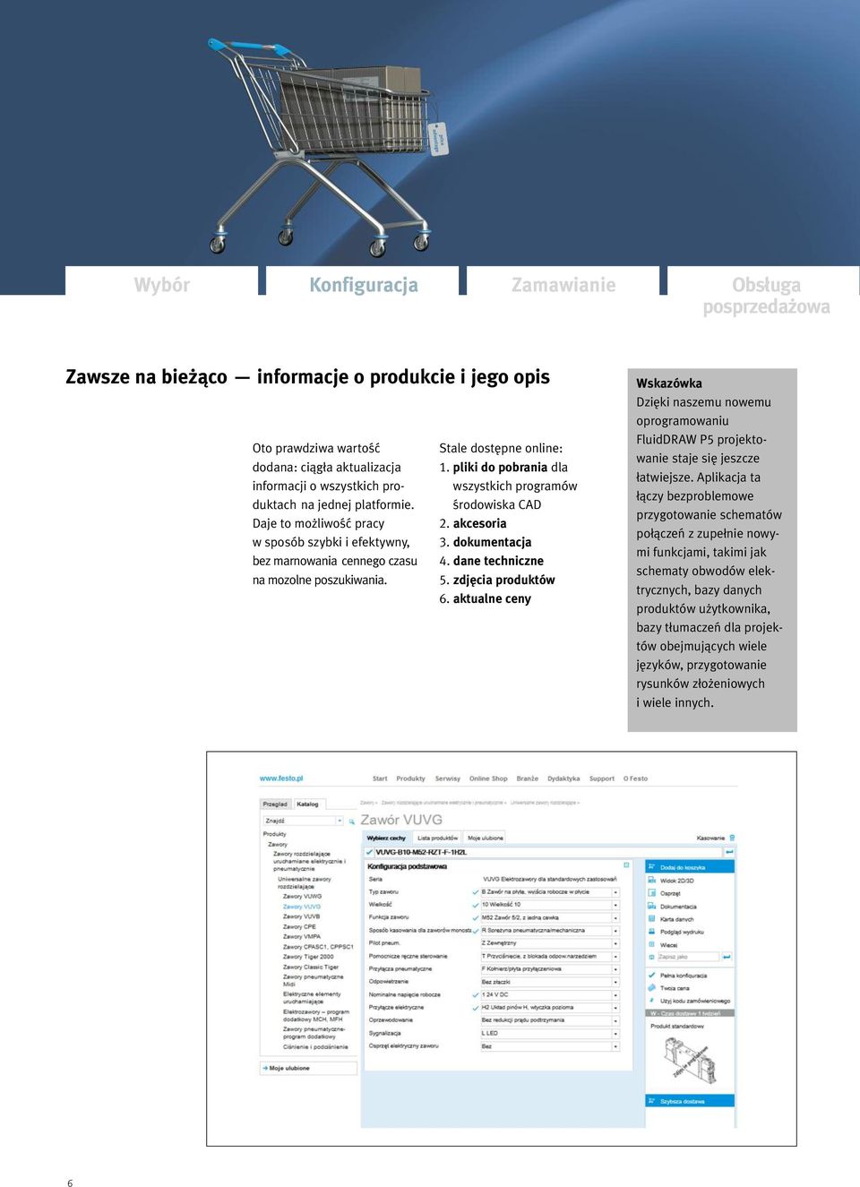 akcesoria 3. dokumentacja 4. dane techniczne 5. zdjęcia produktów 6. aktualne ceny Wskazówka Dzięki naszemu nowemu oprogramowaniu FluidDRAW P5 projektowanie staje się jeszcze łatwiejsze.