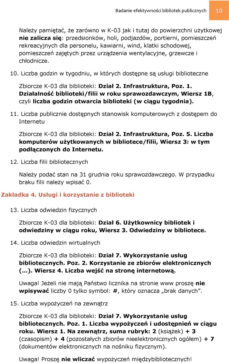 Liczba godzin w tygodniu, w których dostępne są usługi biblioteczne Zbiorcze K-03 dla biblioteki: Dział 2. Infrastruktura, Poz. 1.