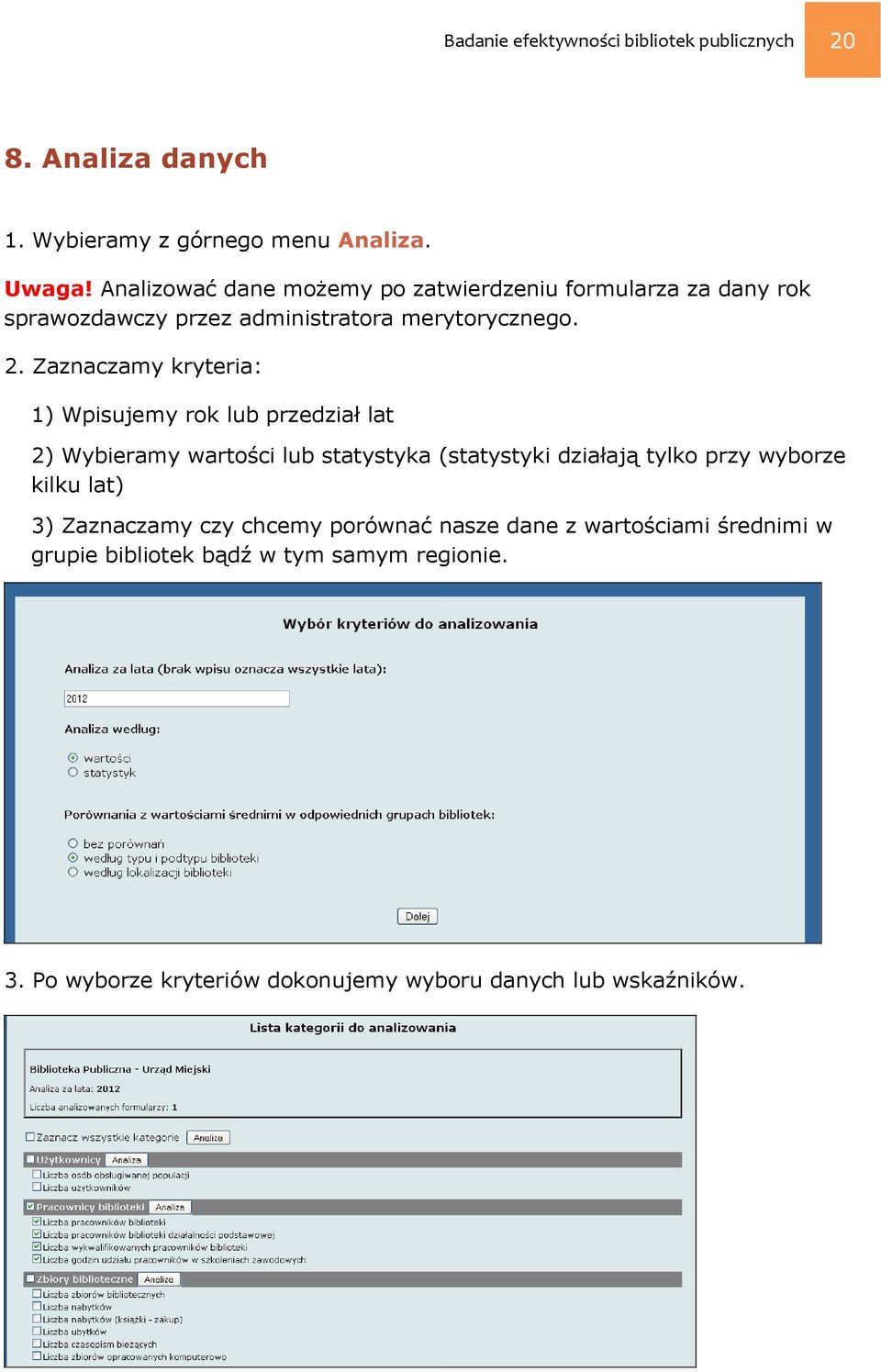 Zaznaczamy kryteria: 1) Wpisujemy rok lub przedział lat 2) Wybieramy wartości lub statystyka (statystyki działają tylko przy wyborze