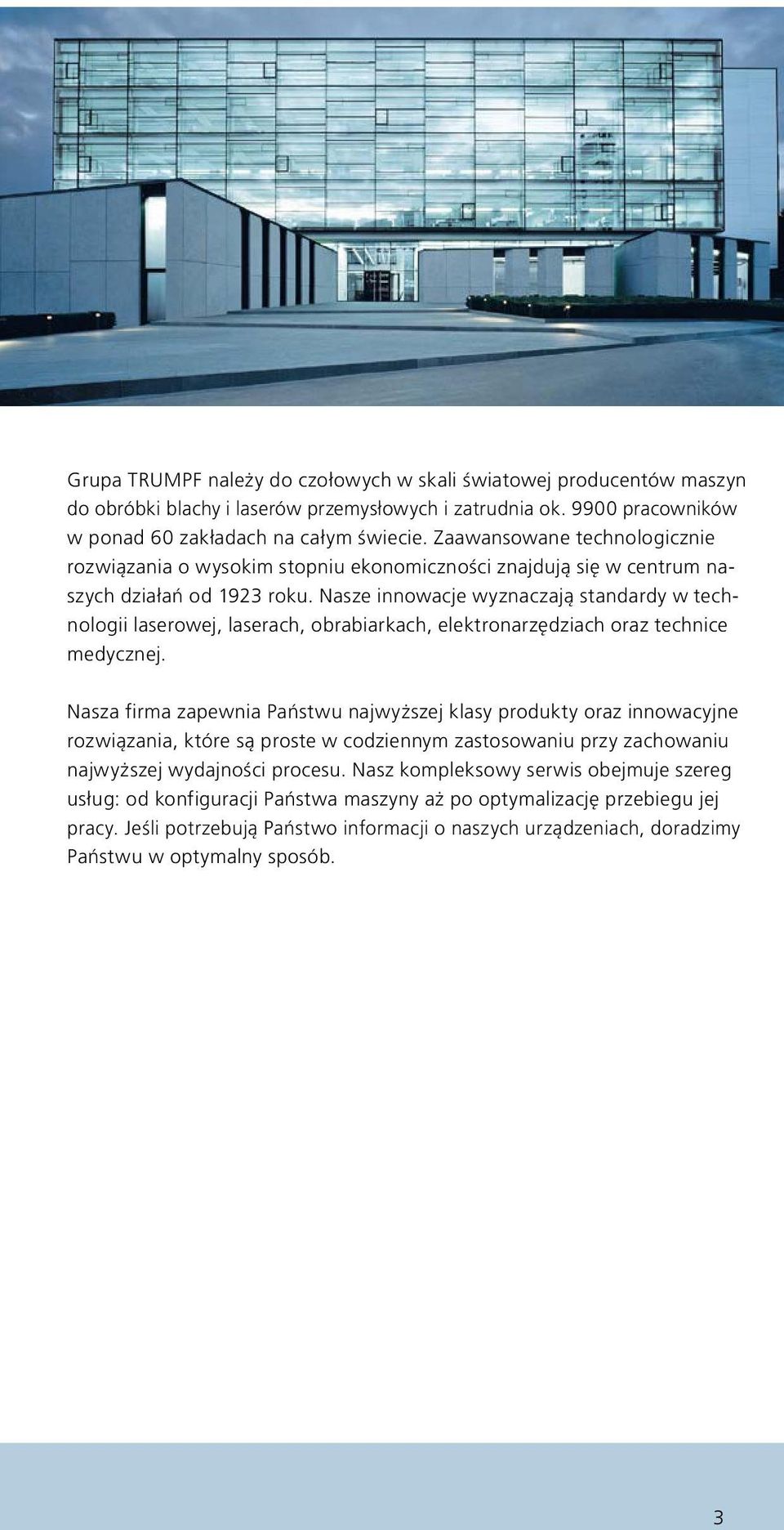 Nasze innowacje wyznaczają standardy w technologii laserowej, laserach, obrabiarkach, elektronarzędziach oraz technice medycznej.