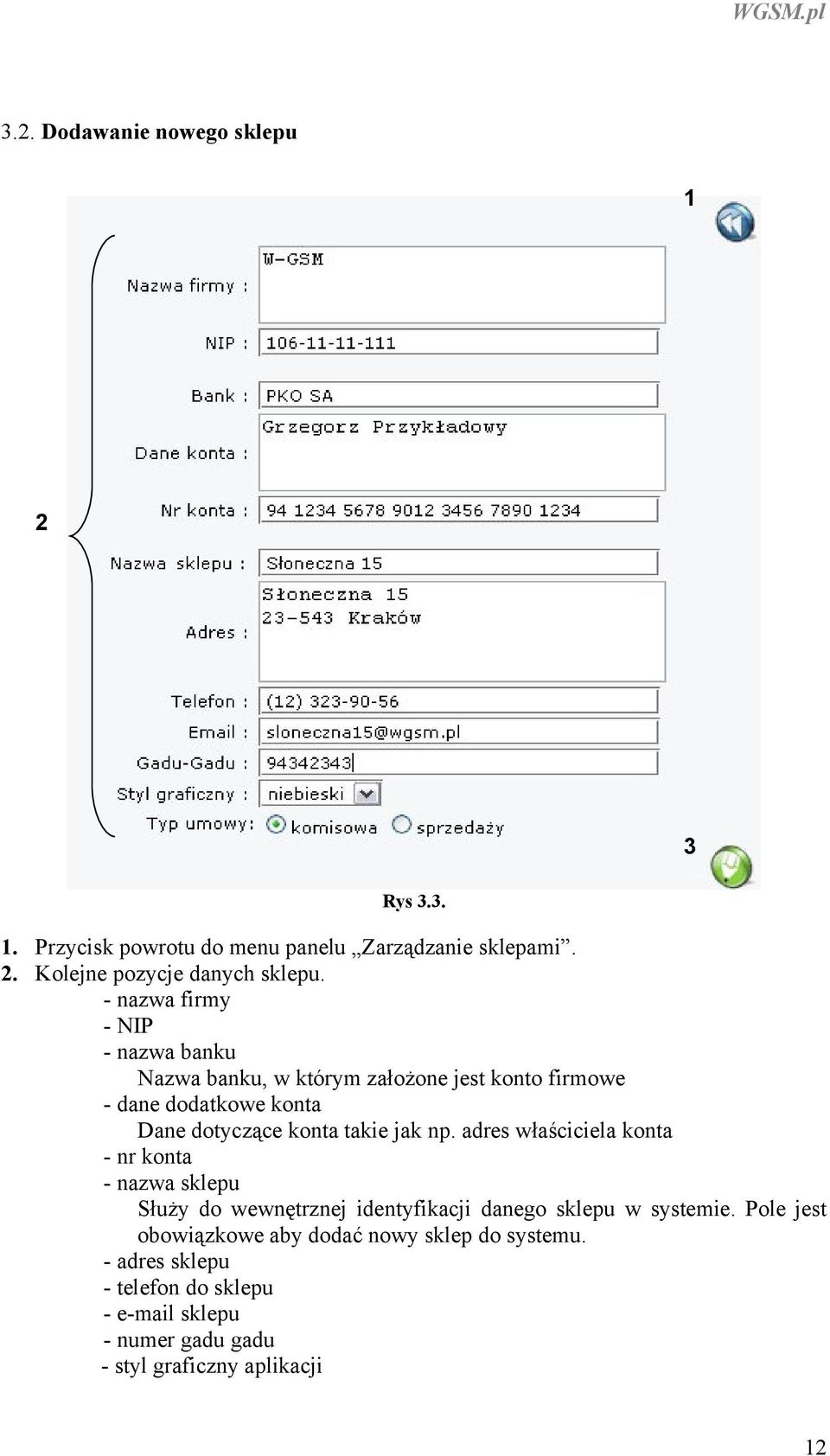 jak np. adres właściciela konta - nr konta - nazwa sklepu Służy do wewnętrznej identyfikacji danego sklepu w systemie.