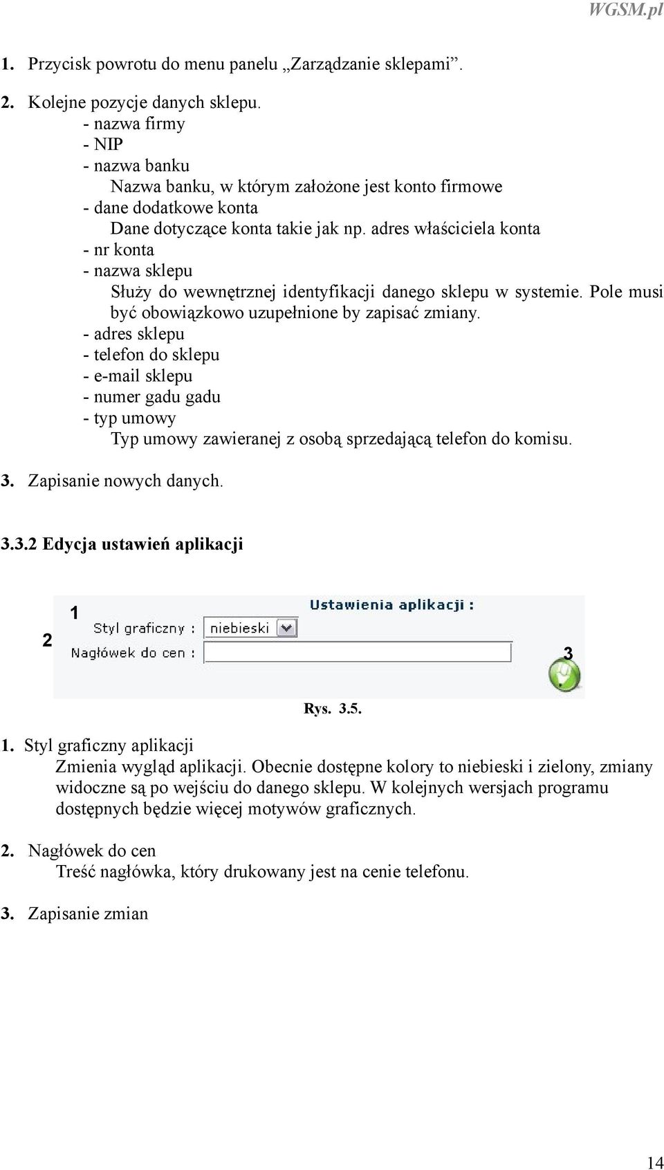 adres właściciela konta - nr konta - nazwa sklepu Służy do wewnętrznej identyfikacji danego sklepu w systemie. Pole musi być obowiązkowo uzupełnione by zapisać zmiany.