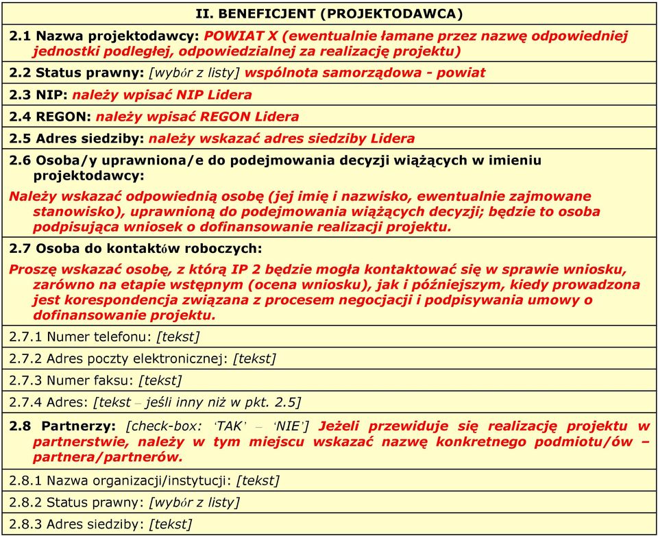 6 Osoba/y uprawniona/e do podejmowania decyzji wiążących w imieniu projektodawcy: Należy wskazać odpowiednią osobę (jej imię i nazwisko, ewentualnie zajmowane stanowisko), uprawnioną do podejmowania