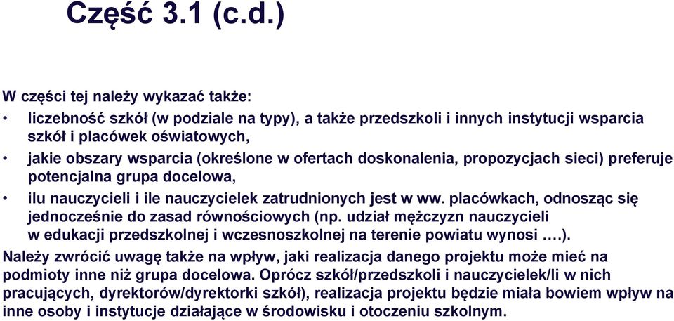 doskonalenia, propozycjach sieci) preferuje potencjalna grupa docelowa, ilu nauczycieli i ile nauczycielek zatrudnionych jest w ww. placówkach, odnosząc się jednocześnie do zasad równościowych (np.