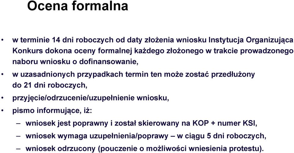 21 dni roboczych, przyjęcie/odrzucenie/uzupełnienie wniosku, pismo informujące, iż: wniosek jest poprawny i został skierowany na KOP