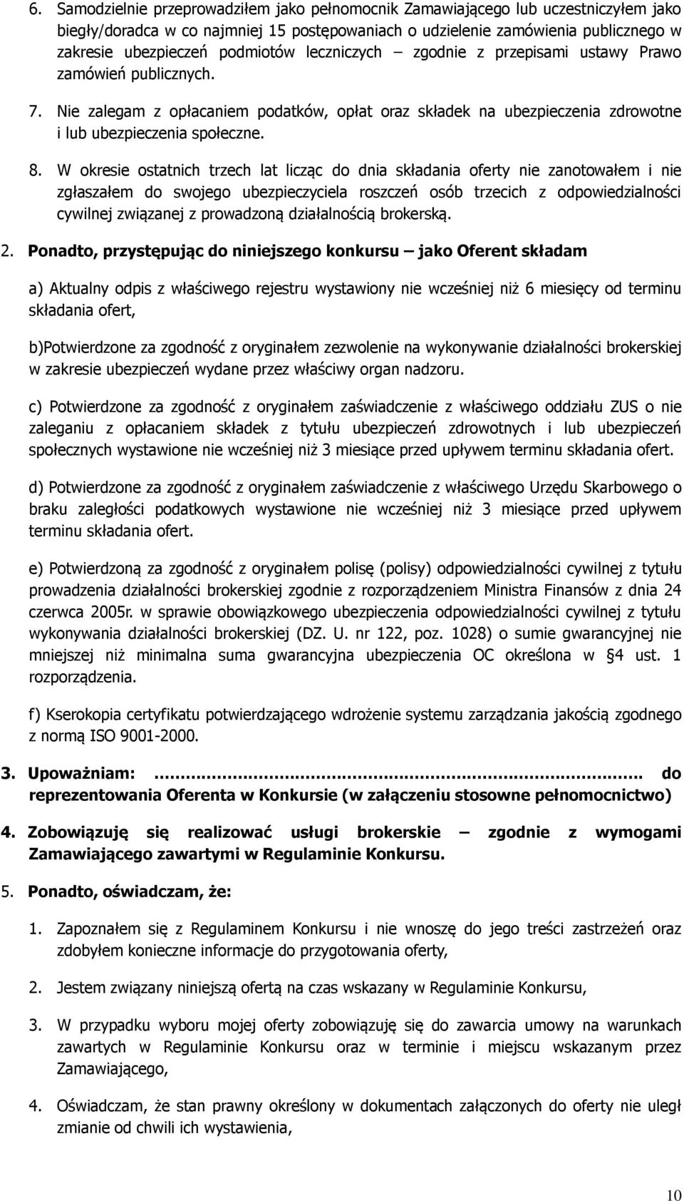 W okresie ostatnich trzech lat licząc do dnia składania oferty nie zanotowałem i nie zgłaszałem do swojego ubezpieczyciela roszczeń osób trzecich z odpowiedzialności cywilnej związanej z prowadzoną