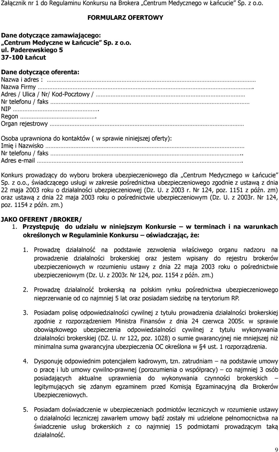 Organ rejestrowy Osoba uprawniona do kontaktów ( w sprawie niniejszej oferty): Imię i Nazwisko Nr telefonu / faks.. Adres e-mail.