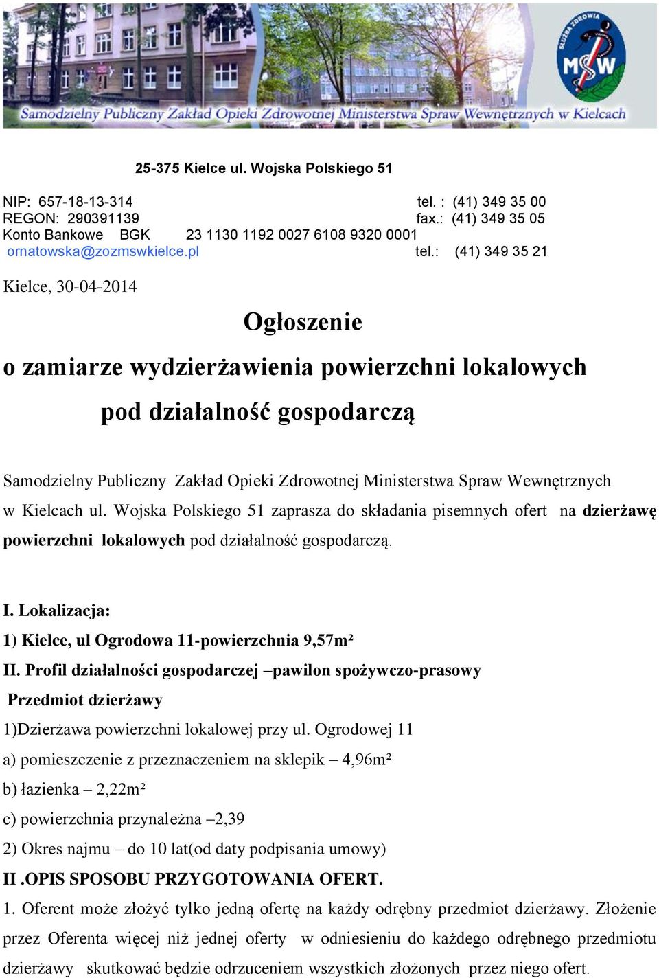 Wewnętrznych w Kielcach ul. Wojska Polskiego 51 zaprasza do składania pisemnych ofert na dzierżawę powierzchni lokalowych pod działalność gospodarczą. I.