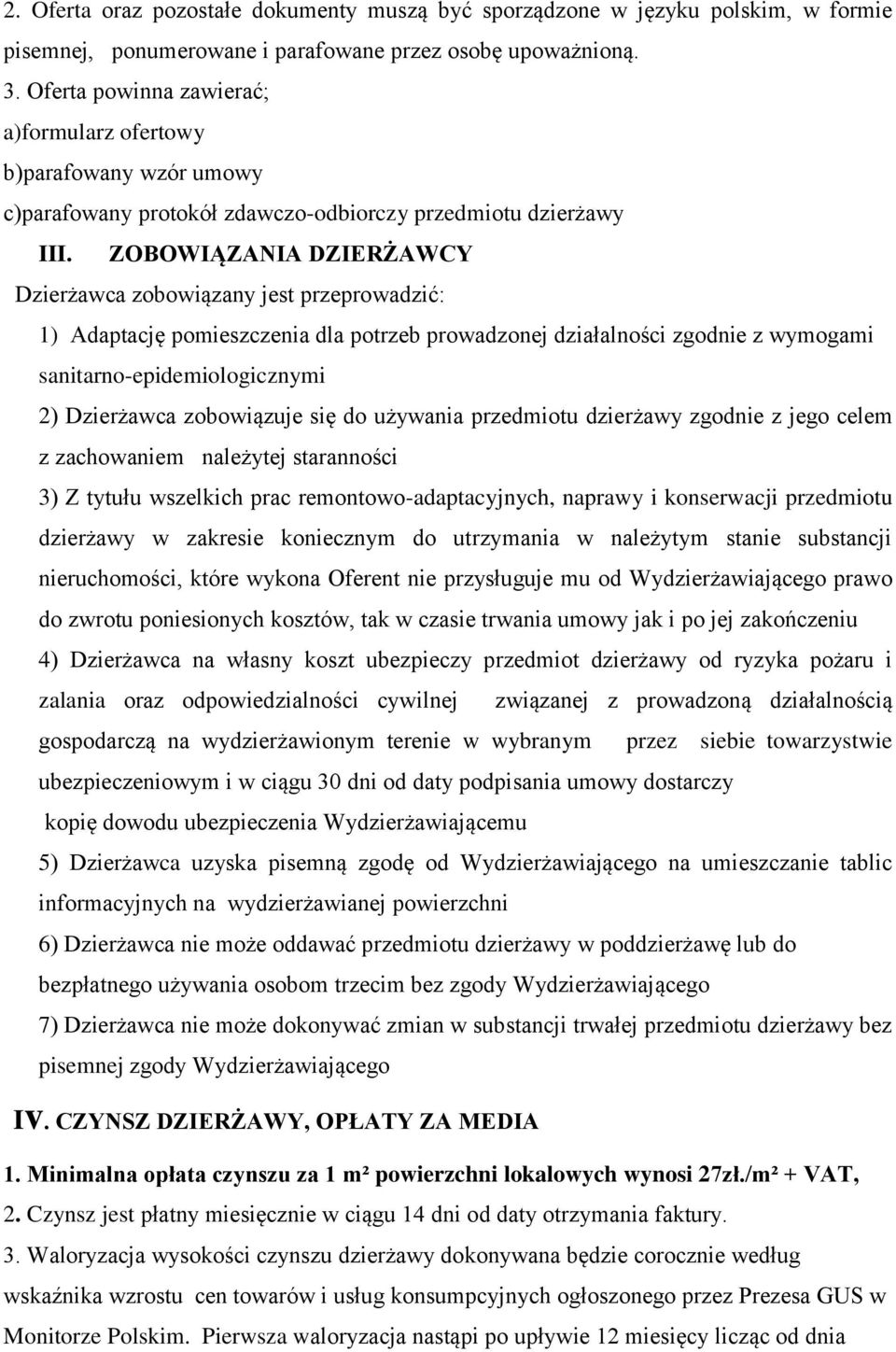 ZOBOWIĄZANIA DZIERŻAWCY Dzierżawca zobowiązany jest przeprowadzić: 1) Adaptację pomieszczenia dla potrzeb prowadzonej działalności zgodnie z wymogami sanitarno-epidemiologicznymi 2) Dzierżawca