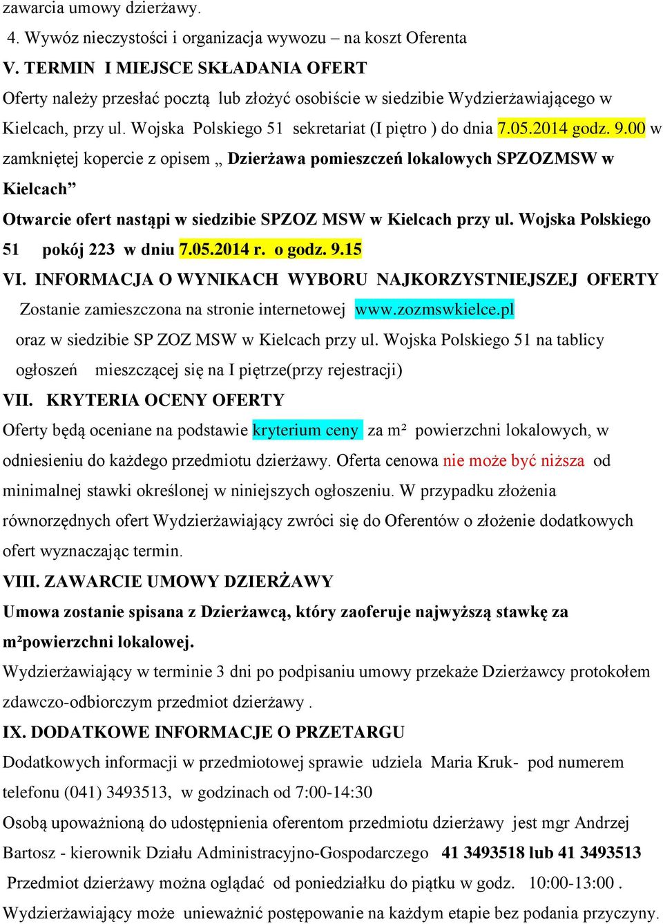 2014 godz. 9.00 w zamkniętej kopercie z opisem Dzierżawa pomieszczeń lokalowych SPZOZMSW w Kielcach Otwarcie ofert nastąpi w siedzibie SPZOZ MSW w Kielcach przy ul.