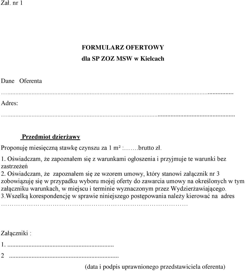 załączniku warunkach, w miejscu i terminie wyznaczonym przez Wydzierżawiającego. 3.