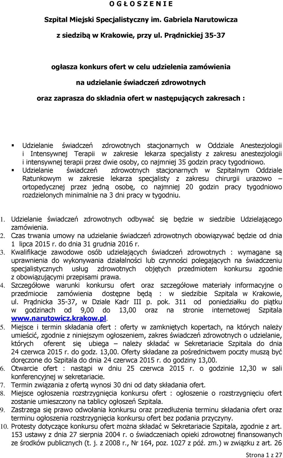 stacjonarnych w Oddziale Anestezjologii i Intensywnej Terapii w zakresie lekarza specjalisty z zakresu anestezjologii i intensywnej terapii przez dwie osoby, co najmniej 35 godzin pracy tygodniowo.