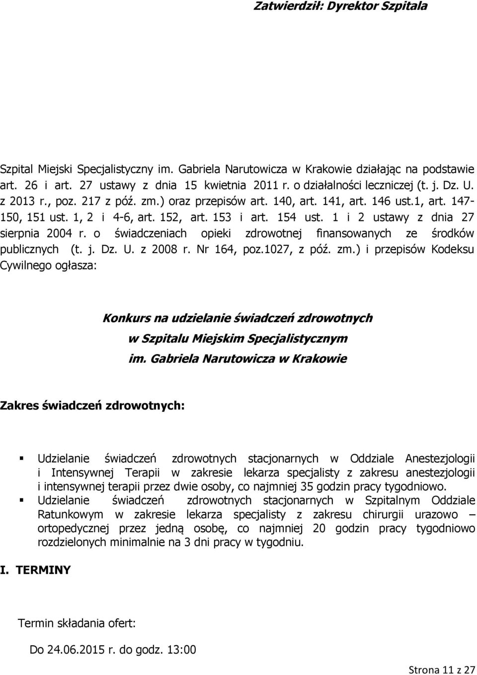 1 i 2 ustawy z dnia 27 sierpnia 2004 r. o świadczeniach opieki zdrowotnej finansowanych ze środków publicznych (t. j. Dz. U. z 2008 r. Nr 164, poz.1027, z póź. zm.