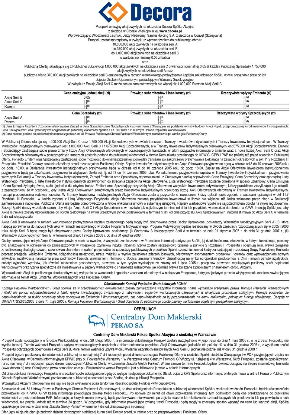 000.000 akcji zwykłych na okaziciela serii C o wartości nominalnej 0,05 zł każda i Publicznej Sprzedaży 1.750.000 akcji zwykłych na okaziciela serii A oraz publiczną ofertą 370.