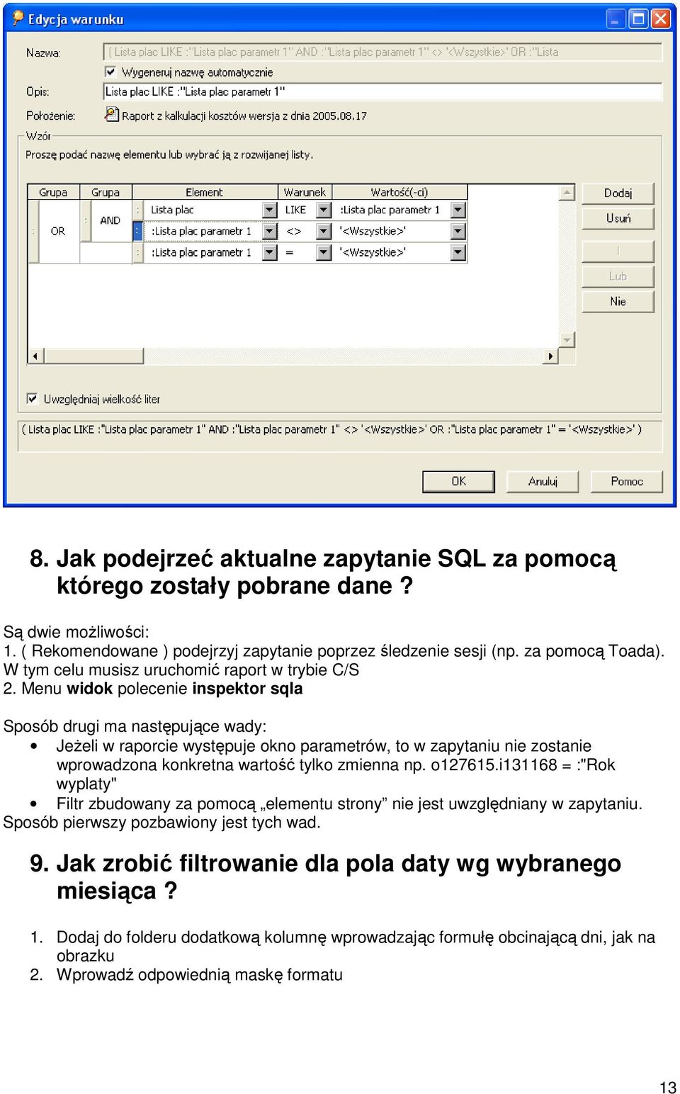 Menu widok polecenie inspektor sqla Sposób drugi ma następujące wady: Jeżeli w raporcie występuje okno parametrów, to w zapytaniu nie zostanie wprowadzona konkretna wartość tylko zmienna np.