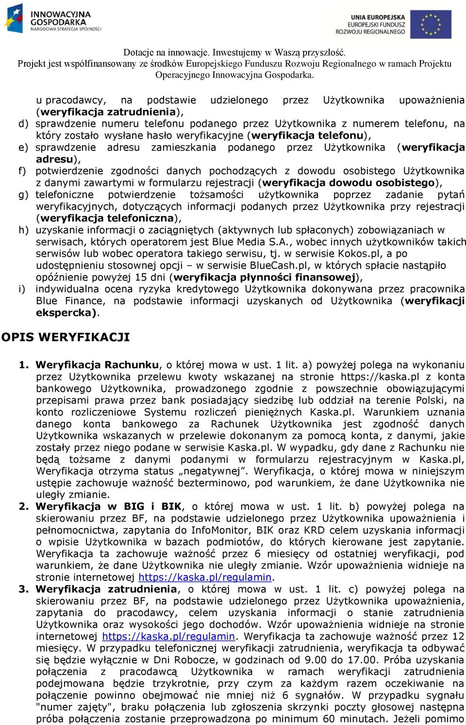 osobistego Użytkownika z danymi zawartymi w formularzu rejestracji (weryfikacja dowodu osobistego), g) telefoniczne potwierdzenie tożsamości użytkownika poprzez zadanie pytań weryfikacyjnych,