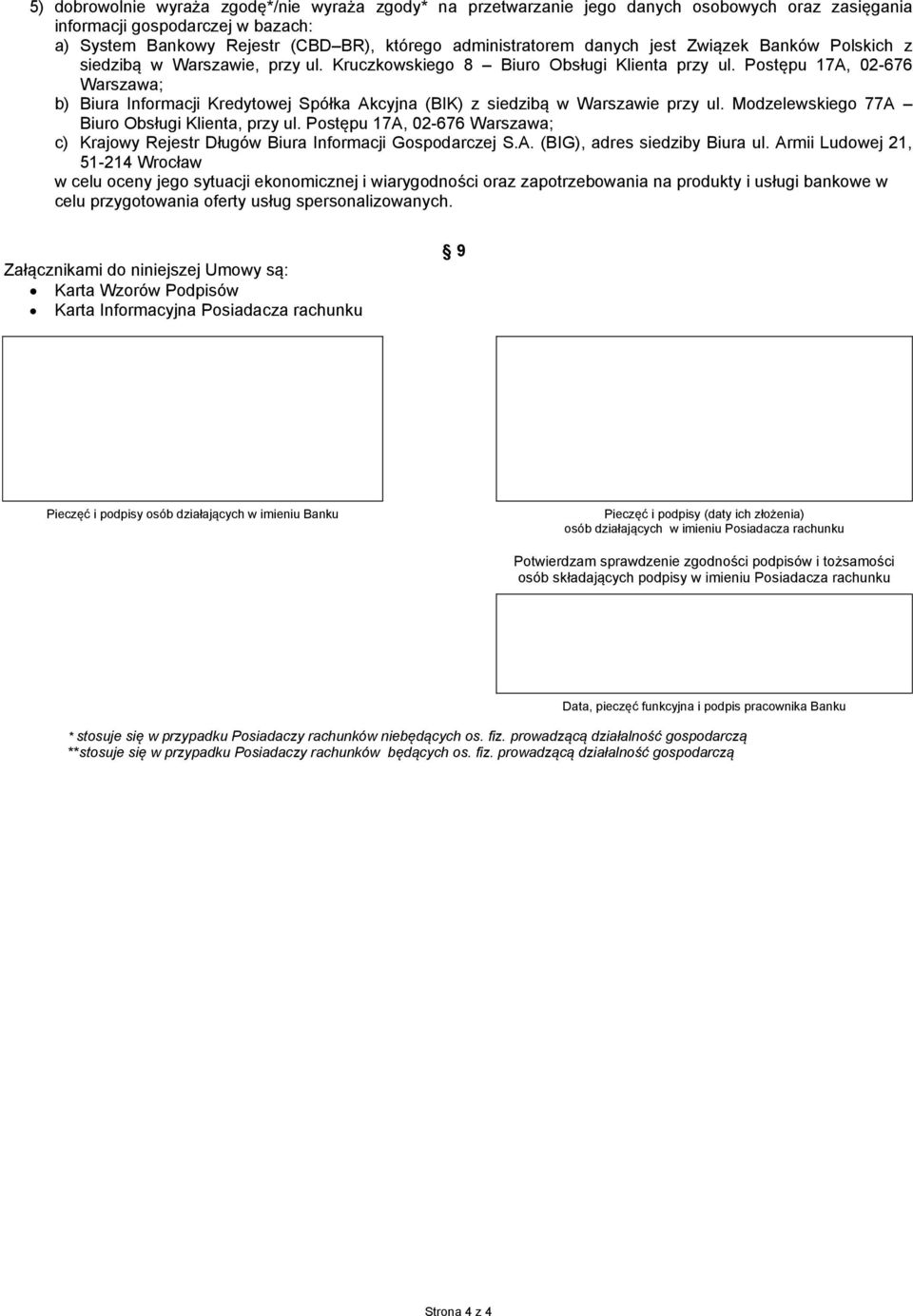 Postępu 17A, 02-676 Warszawa; b) Biura Informacji Kredytowej Spółka Akcyjna (BIK) z siedzibą w Warszawie przy ul. Modzelewskiego 77A Biuro Obsługi Klienta, przy ul.
