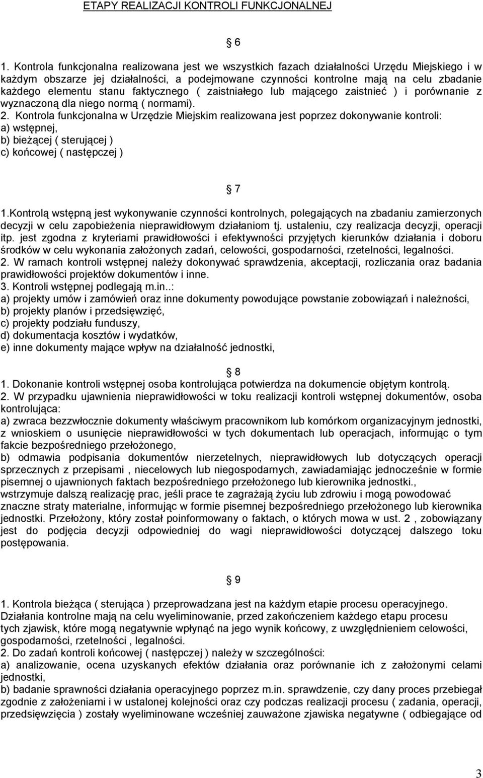 elementu stanu faktycznego ( zaistniałego lub mającego zaistnieć ) i porównanie z wyznaczoną dla niego normą ( normami). 2.