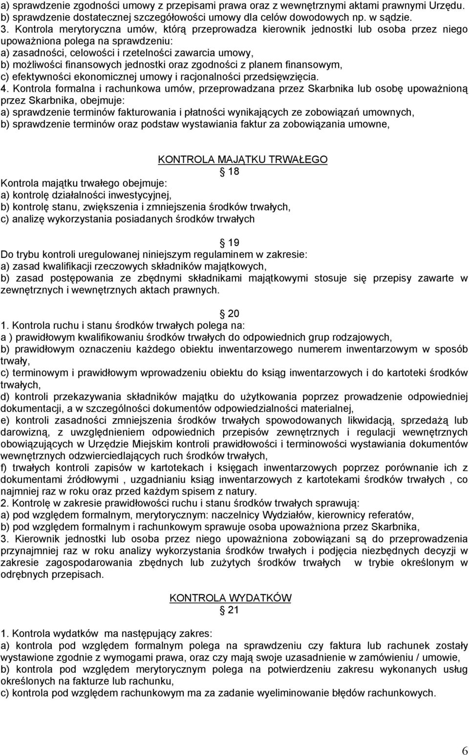 finansowych jednostki oraz zgodności z planem finansowym, c) efektywności ekonomicznej umowy i racjonalności przedsięwzięcia. 4.