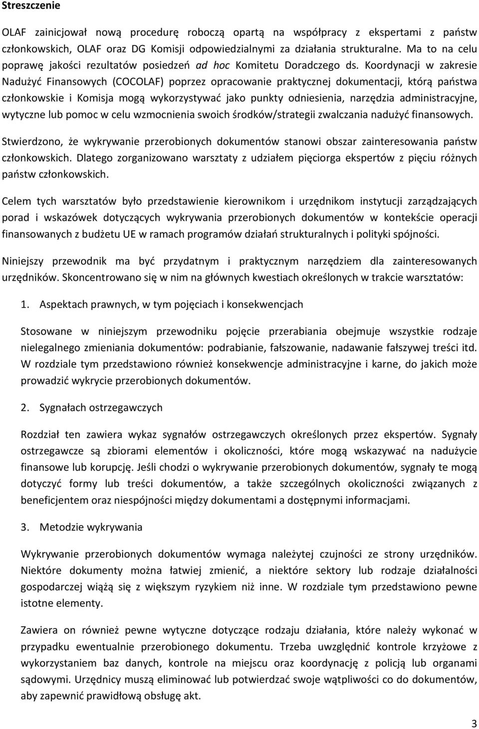 Koordynacji w zakresie Nadużyć Finansowych (COCOLAF) poprzez opracowanie praktycznej dokumentacji, którą państwa członkowskie i Komisja mogą wykorzystywać jako punkty odniesienia, narzędzia