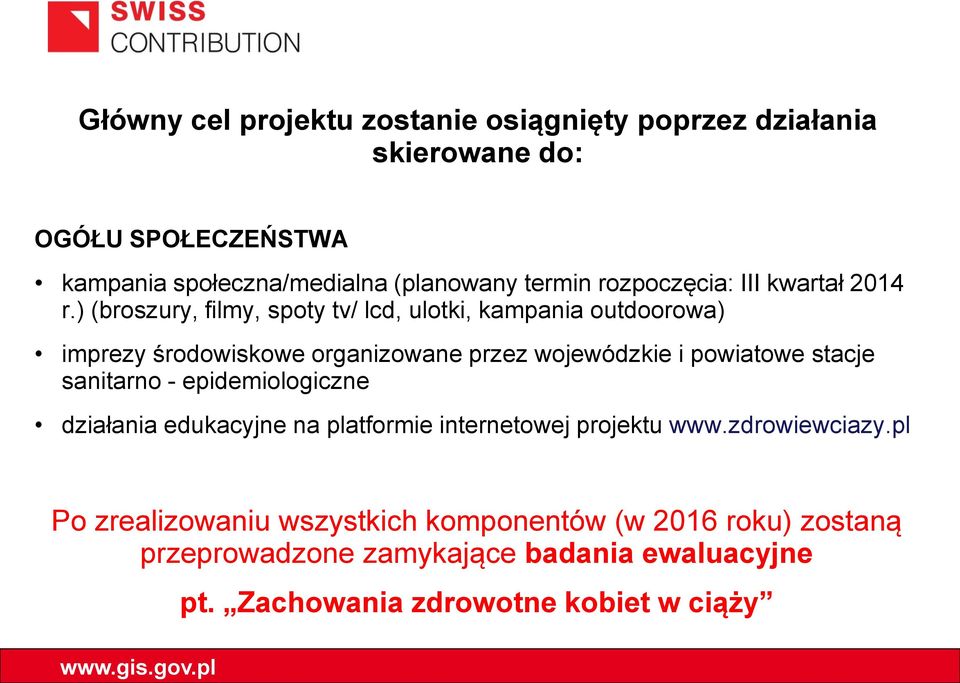 ) (broszury, filmy, spoty tv/ lcd, ulotki, kampania outdoorowa) imprezy środowiskowe organizowane przez wojewódzkie i powiatowe stacje