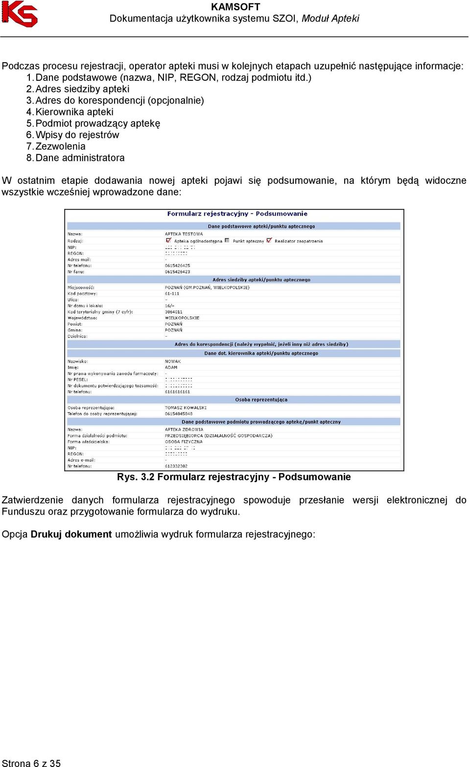 Dane administratora W ostatnim etapie dodawania nowej apteki pojawi się podsumowanie, na którym będą widoczne wszystkie wcześniej wprowadzone dane: Rys. 3.