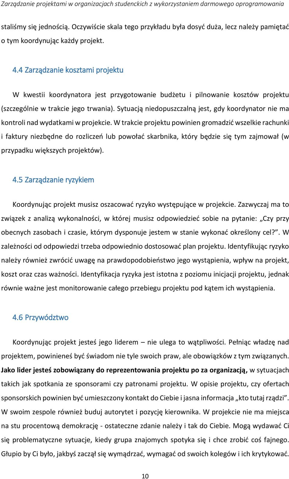 Sytuacją niedopuszczalną jest, gdy koordynator nie ma kontroli nad wydatkami w projekcie.