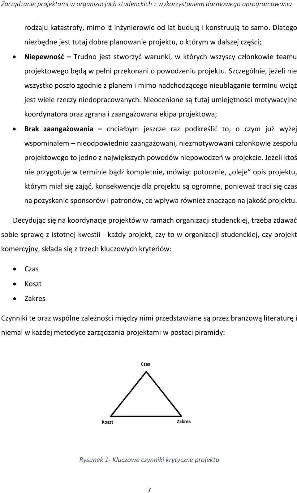 powodzeniu projektu. Szczególnie, jeżeli nie wszystko poszło zgodnie z planem i mimo nadchodzącego nieubłaganie terminu wciąż jest wiele rzeczy niedopracowanych.