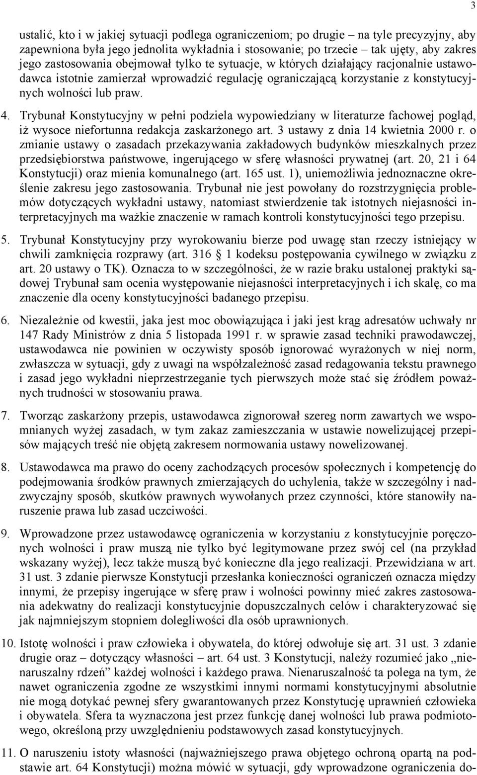 Trybunał Konstytucyjny w pełni podziela wypowiedziany w literaturze fachowej pogląd, iż wysoce niefortunna redakcja zaskarżonego art. 3 ustawy z dnia 14 kwietnia 2000 r.