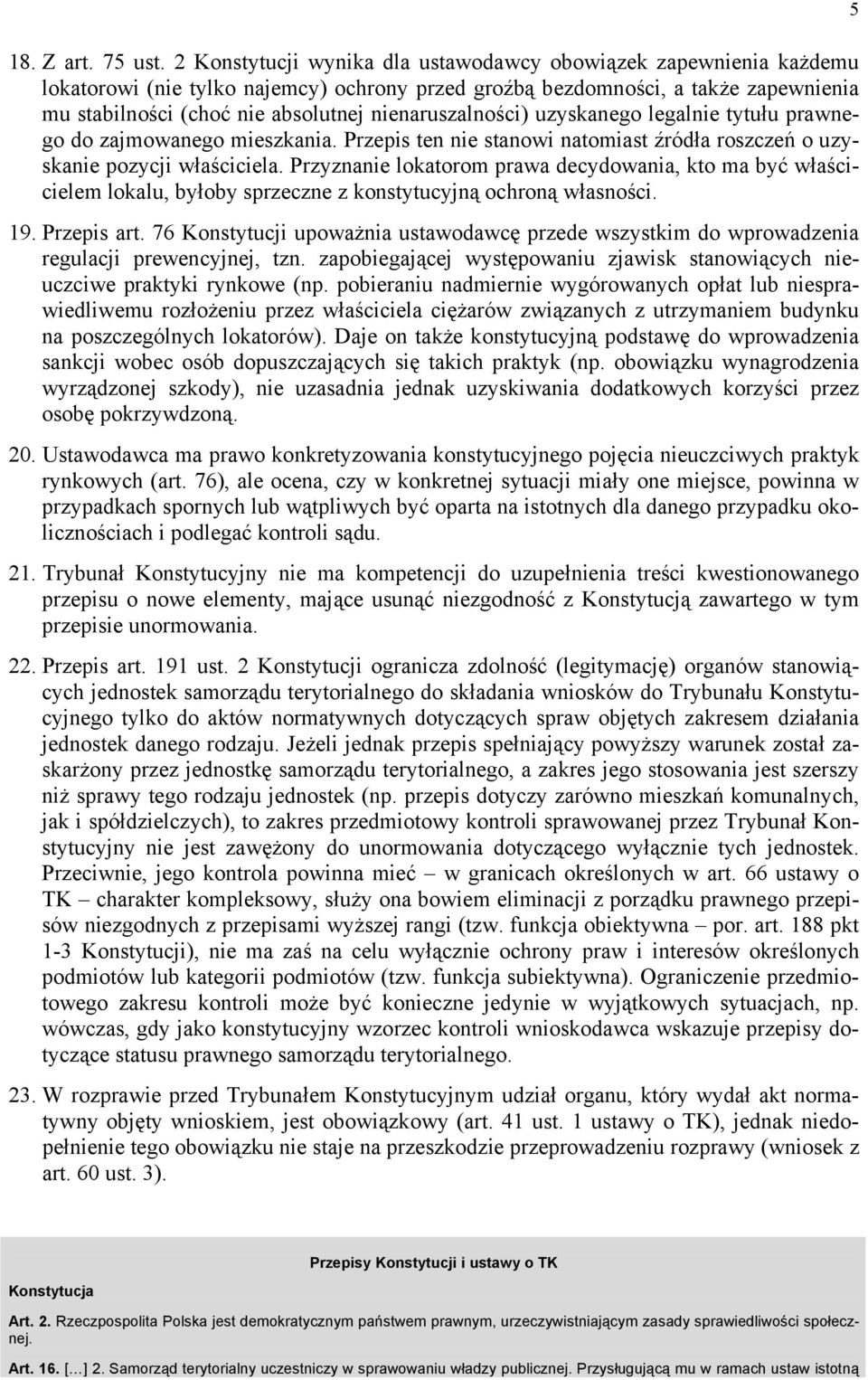 nienaruszalności) uzyskanego legalnie tytułu prawnego do zajmowanego mieszkania. Przepis ten nie stanowi natomiast źródła roszczeń o uzyskanie pozycji właściciela.