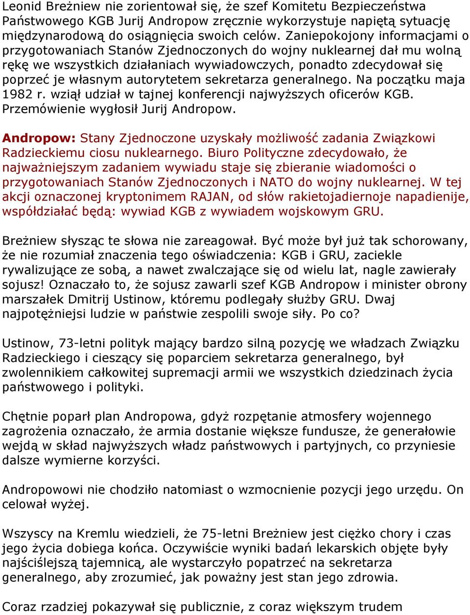 sekretarza generalnego. Na początku maja 1982 r. wziął udział w tajnej konferencji najwyższych oficerów KGB. Przemówienie wygłosił Jurij Andropow.