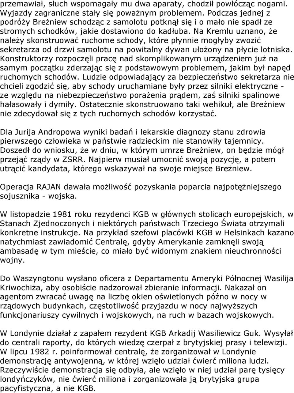 Na Kremlu uznano, że należy skonstruować ruchome schody, które płynnie mogłyby zwozić sekretarza od drzwi samolotu na powitalny dywan ułożony na płycie lotniska.