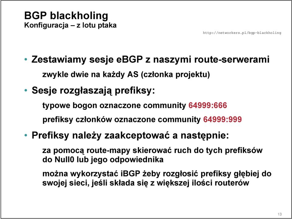 64999:999 Prefiksy należy zaakceptować a następnie: za pomocą route-mapy skierować ruch do tych prefiksów do Null0 lub jego