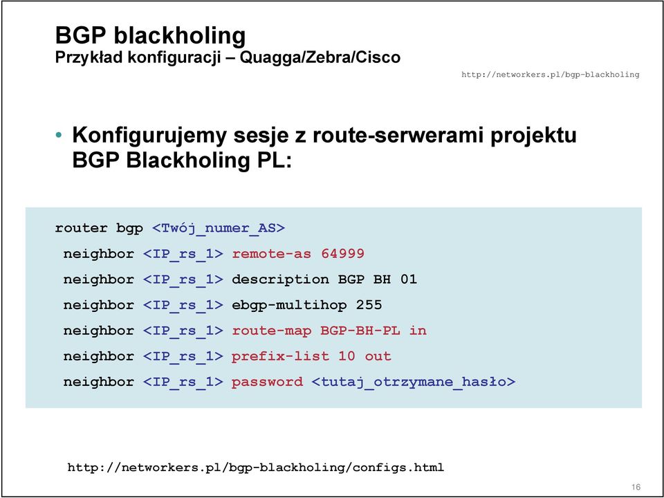 <IP_rs_1> description BGP BH 01 neighbor <IP_rs_1> ebgp-multihop 255 neighbor <IP_rs_1> route-map