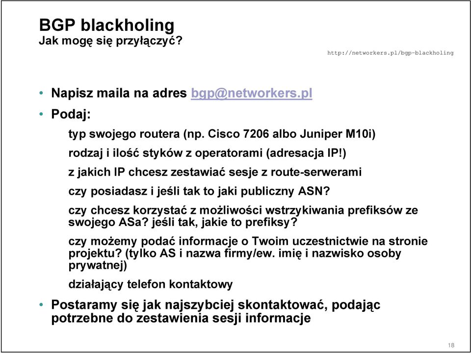 ) z jakich IP chcesz zestawiać sesje z route-serwerami czy posiadasz i jeśli tak to jaki publiczny ASN?