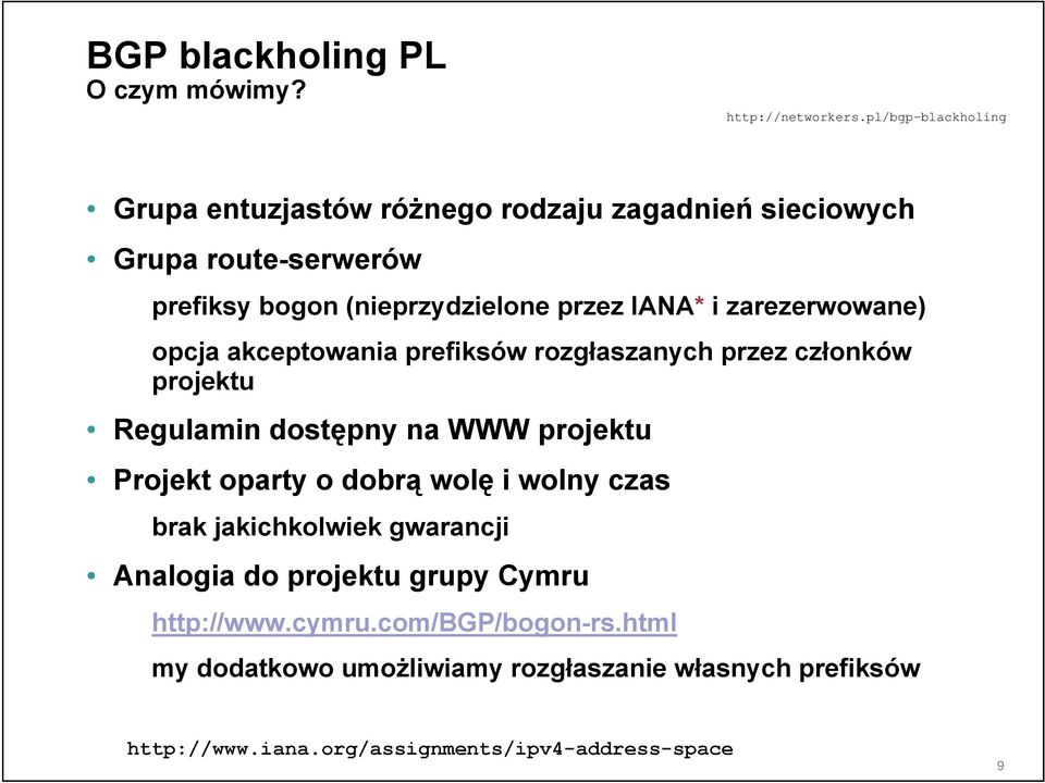 zarezerwowane) opcja akceptowania prefiksów rozgłaszanych przez członków projektu Regulamin dostępny na WWW projektu Projekt